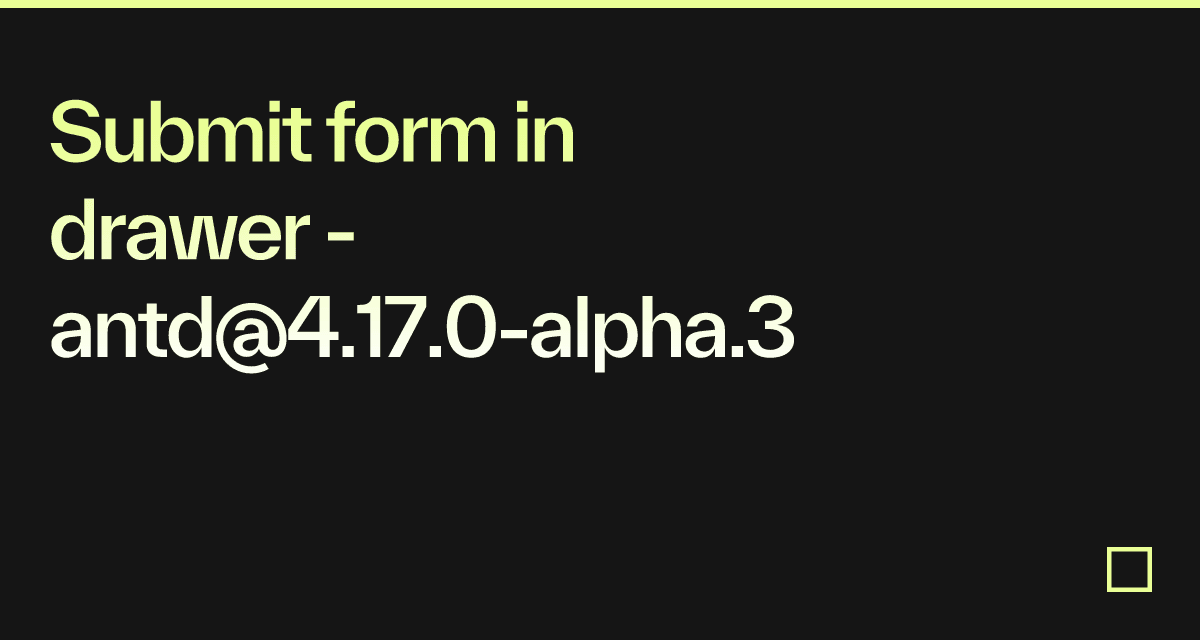 Submit form in drawer - antd@4.17.0-alpha.3 - Codesandbox