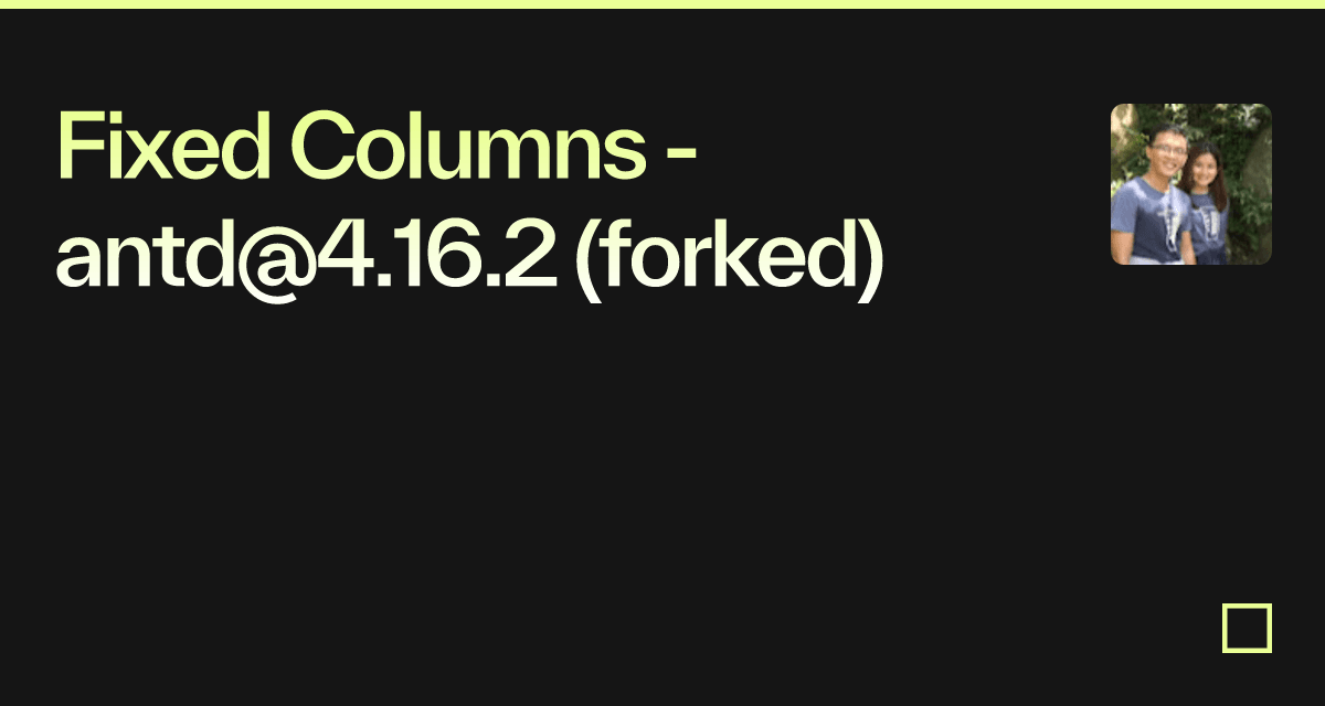 Fixed Columns - antd@4.16.2 (forked) - Codesandbox