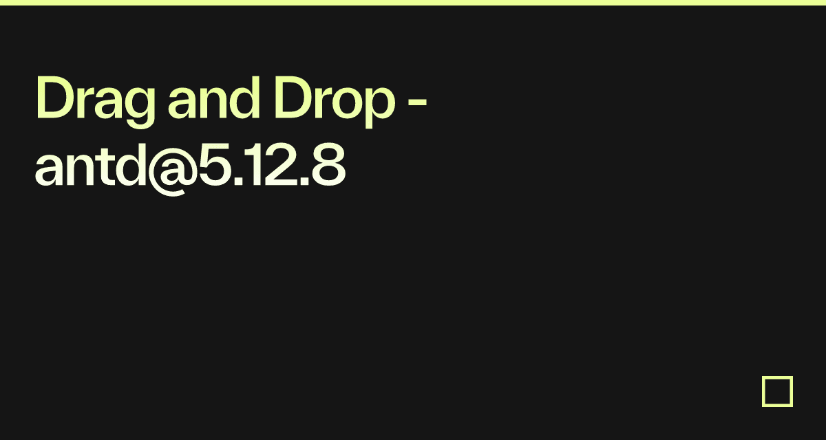Drag and Drop - antd@5.12.8 - Codesandbox