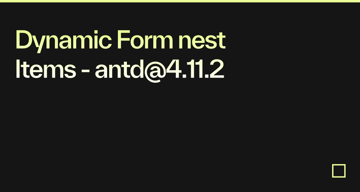 Dynamic Form nest Items - antd@4.11.2 - Codesandbox