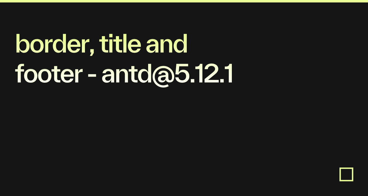 border, title and footer - antd@5.12.1 - Codesandbox