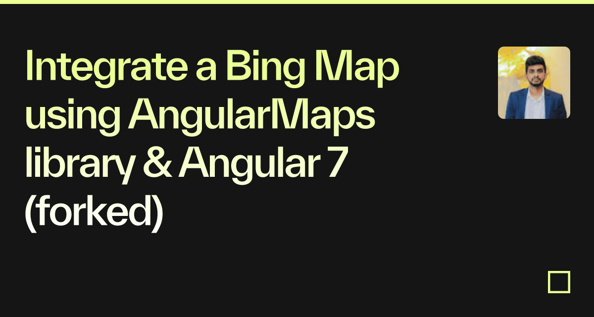 Integrate a Bing Map using AngularMaps library & Angular 7 (forked ...