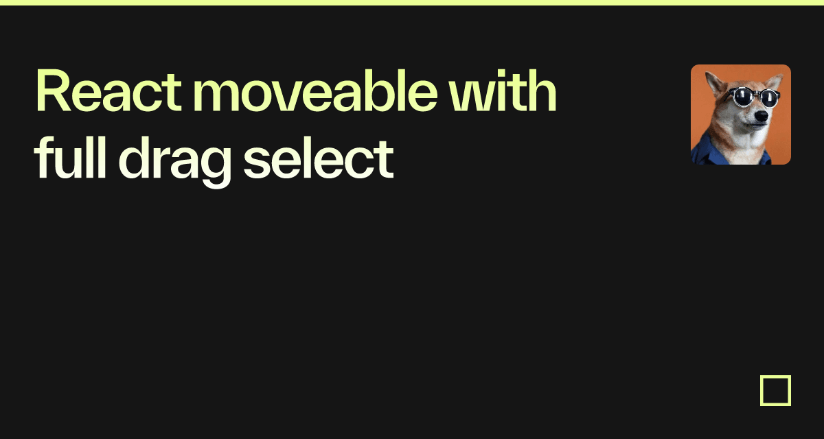 React moveable with full drag select Codesandbox