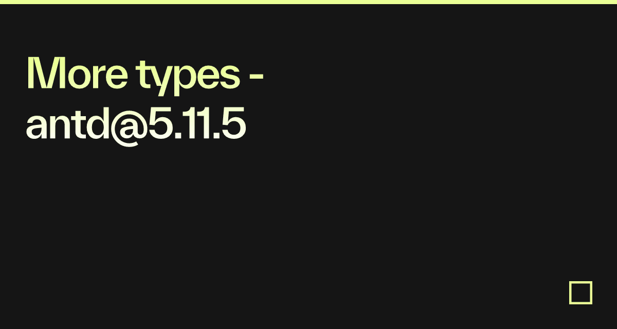 More types - antd@5.11.5 - Codesandbox