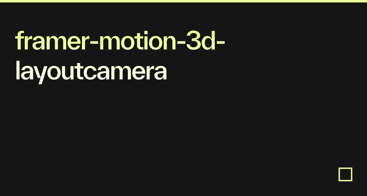 framer-motion-3d-layoutcamera - Codesandbox