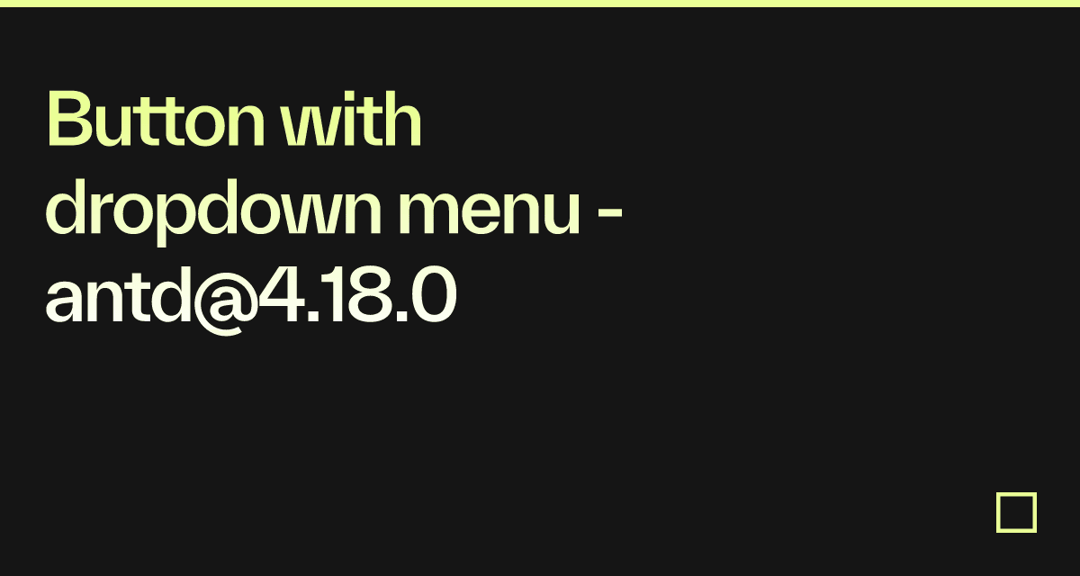 Button with dropdown menu - antd@4.18.0 - Codesandbox