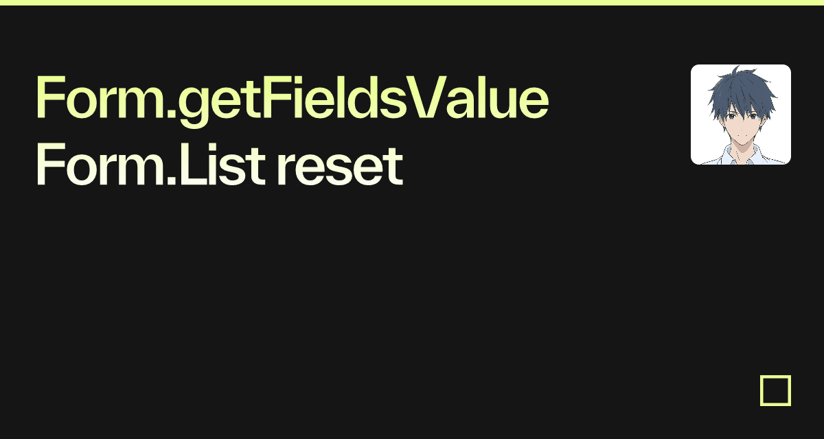 Form.getFieldsValue Form.List reset - Codesandbox