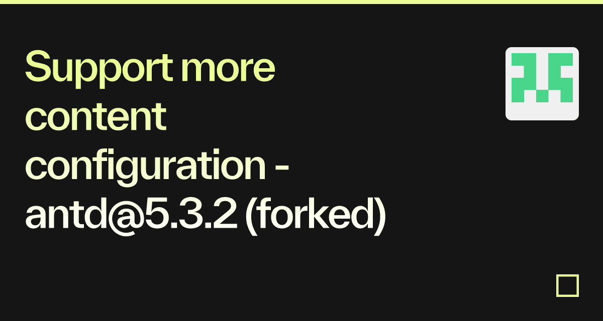 Support more content configuration - antd@5.3.2 (forked) - Codesandbox
