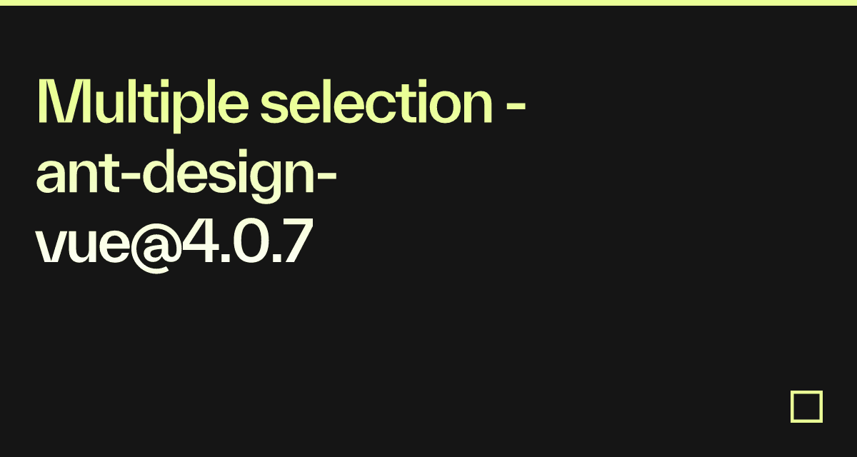 Multiple selection - ant-design-vue@4.0.7 - Codesandbox