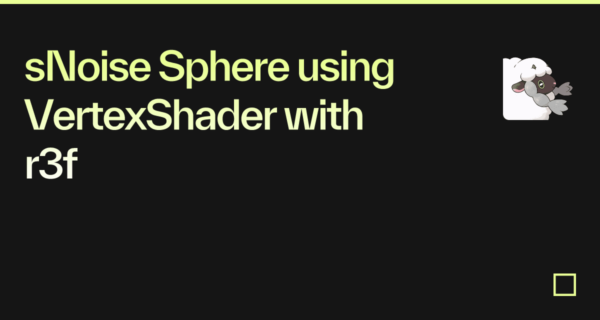 sNoise Sphere using VertexShader with r3f - Codesandbox