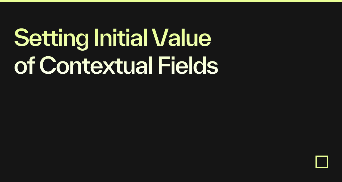 Setting Initial Value of Contextual Fields - Codesandbox