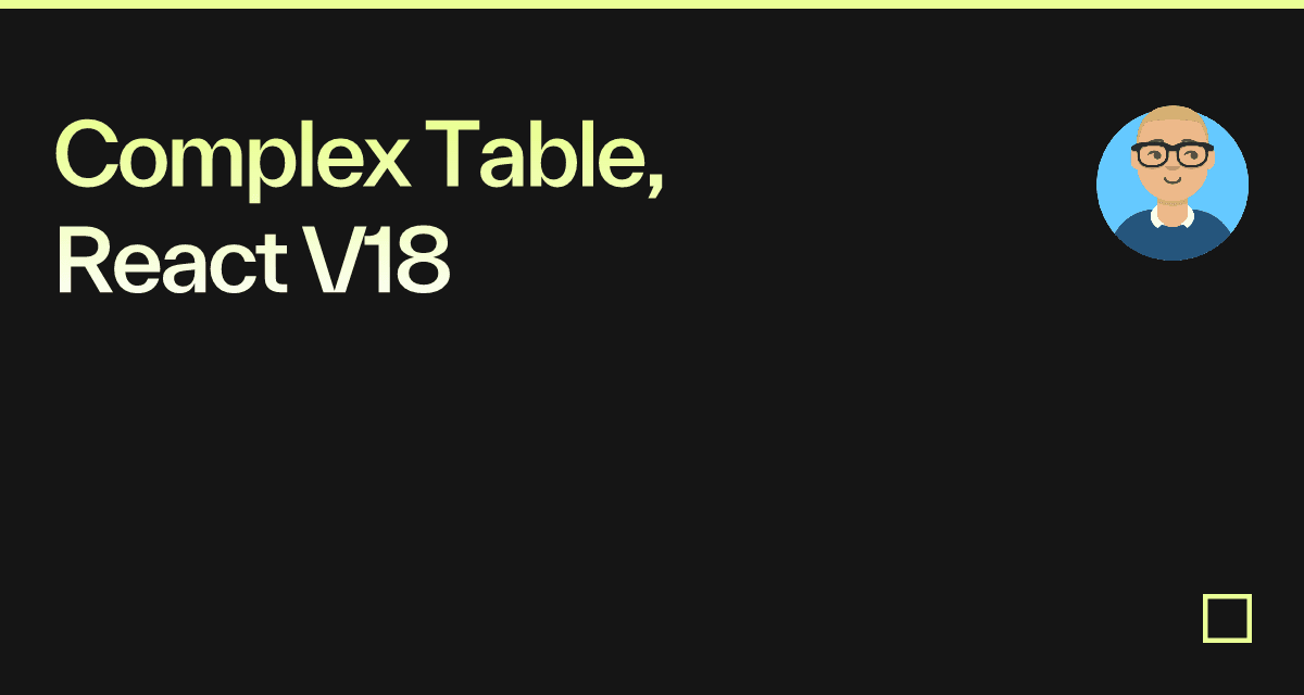 Complex Table, React V18 - Codesandbox