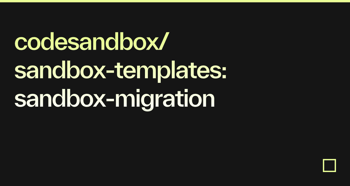 codesandbox/sandbox-templates: sandbox-migration - Codesandbox