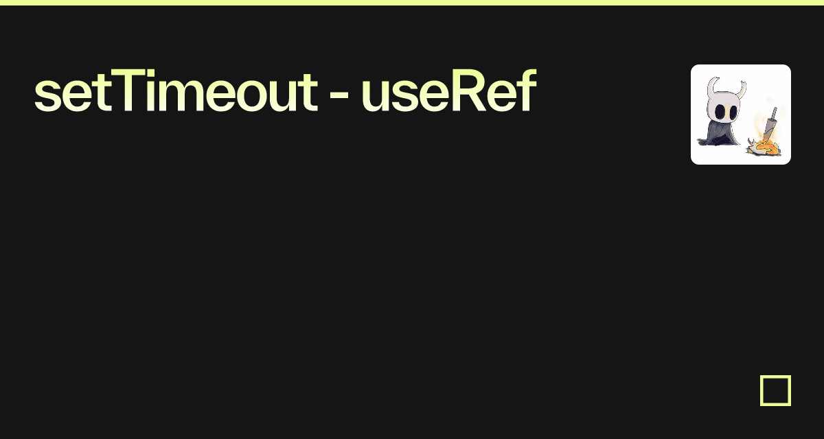 setTimeout - useRef - Codesandbox