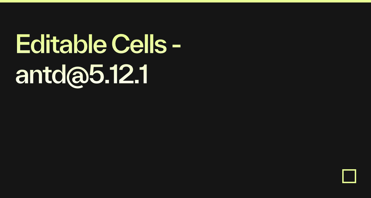 Editable Cells - antd@5.12.1 - Codesandbox