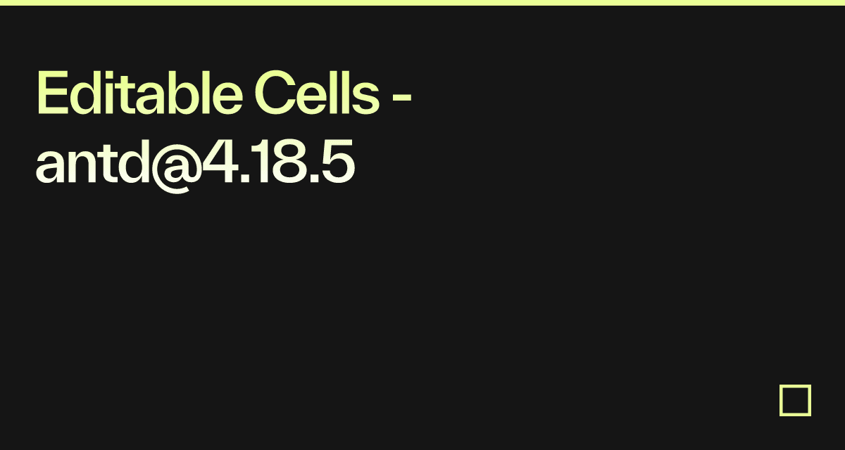 Editable Cells - antd@4.18.5 - Codesandbox